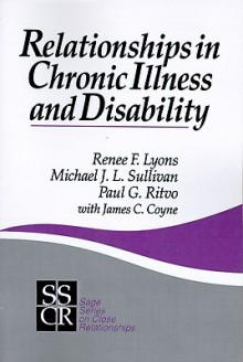 Relationships in Chronic Illness and Disability - Renee F. Lyons, Michael J.L. Sullivan, Paul G. Ritvo