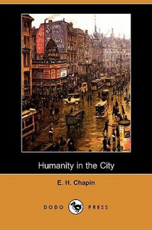 Humanity in the City - E.H. Chapin