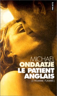 Le Patient Anglais [L'Homme Flambé] - Michael Ondaatje