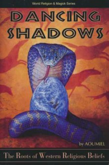 Dancing Shadows: The Roots of Western Religious Beliefs the Roots of Western Religious Beliefs - Ann Moura, Aoumiel