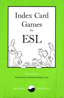 Index Card Games For Esl, Revised Edition (Supplementary Materials Handbook 1) - Patrick R. Moran, Raymond C. Clark, School for International Training The Staff of the English Language Department