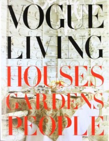 Vogue Living: Houses, Gardens, People - Hamish Bowles, Calvin Klein