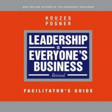 Leadership Is Everyone's Business, Facilitator's Guide - James M. Kouzes