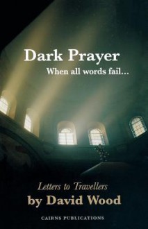 Dark Prayer: When All Words Fail... - David Wood