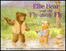 Ellie Bear and the Fly-Away Fly - Kate Rowinski, Dawn Peterson