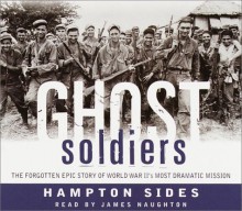 Ghost Soldiers: The Forgotten Epic Story of World War II's Most Dramatic Mission - Hampton Sides