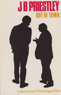 Out of Town (The image Men,1) - J.B. Priestley