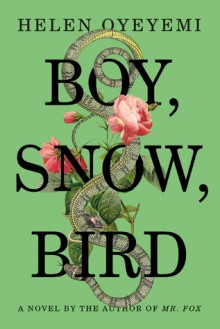 Boy, Snow, Bird - Helen Oyeyemi