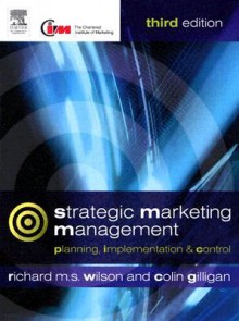 Strategic Marketing Management: planning, implementation and control - Richard M.S. Wilson