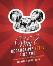 Why? Because We Still Like You: An Oral History of the Mickey Mouse Club(R) - Jennifer Armstrong