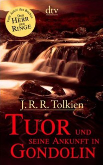 Tuor Und Seine Ankunft In Gondolin. Sonderausgabe - J.R.R. Tolkien