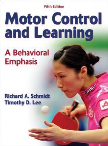 Motor Control and Learning: A Behavioral Emphasis - Richard Schmidt, Tim Lee