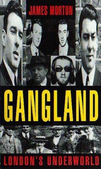 Gangland: London's Underworld V. 1 - James Morton