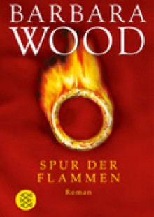 Spur der Flammen - Barbara Wood