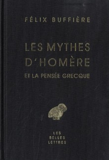 Les Mythes D'Homere Et La Pensee Grecque - Felix Buffiere