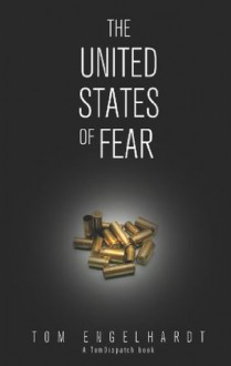 The United States of Fear - Tom Engelhardt