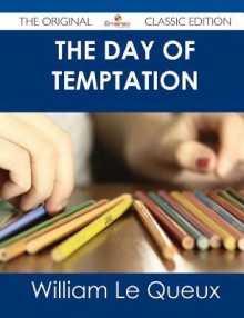 The Day of Temptation - The Original Classic Edition - William Le Queux