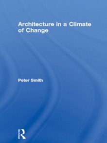 Architecture in a Climate of Change - Peter Smith