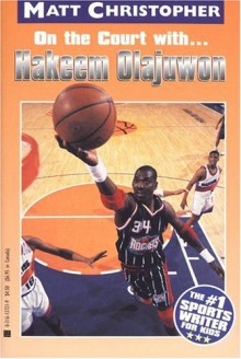 On the Court With... Hakeem Olajuwon (Matt Christopher Sports Biographies) - Matt Christopher