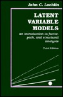 Latent Variable Models: An Introduction to Factor, Path, and Structural Analysis - John C. Loehlin