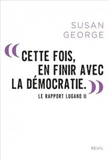 Cette fois en finir avec la democratie - Susan George