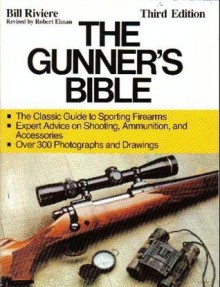 The Gunner's Bible (Third Edition) - Bill Riviere, Robert Elman