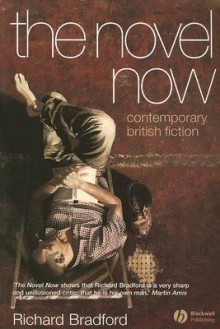 The Novel Now: Contemporary British Fiction - Richard Bradford