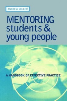 Mentoring Students and Young People: A Handbook of Effective Practice - Andrew Miller