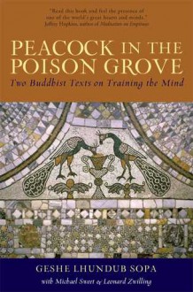 Peacock in the Poison Grove: Two Buddhist Texts on Training the Mind - Lhundub Sopa, Lhundub Sopa, Leonard Zwilling