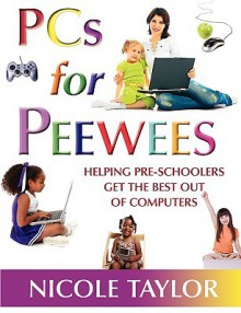 PCs for Peewees - Nicole Taylor, 1st World Library, 1st World Publishing