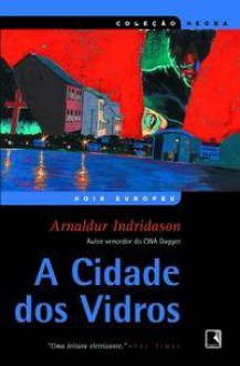 A Cidade dos Vidros - Arnaldur Indriðason, Paulo Chagas de Souza