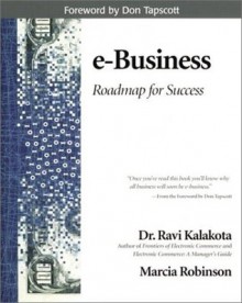 E-Business: Roadmap for Success (Addison-Wesley Information Technology Series) - Don Tapscott, Ravi Kalakota, Marcia Robinson