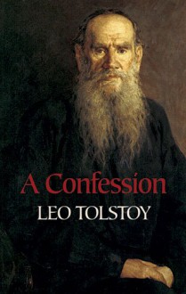 A Confession - Leo Tolstoy, Aylmer Maude