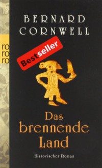 Das brennende Land (The Saxon Stories, #5) - Karolina Fell, Bernard Cornwell