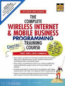 The Complete Wireless Internet & Mobile Business Programming Training Course With Cdrom - Harvey M. Deitel, Paul J. Deitel, Tem R. Nieto, Kate Steinbuhler