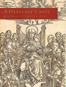 A Heavenly Craft: The Woodcut in Early Printed Books, Illustrated Books Purchased by Lessing J. Rosenwald at the Sale of the Library of C.W. Dyson Perrins - Daniel Simone, Daniel De Simone, Daniela Laube, Daniel Simone