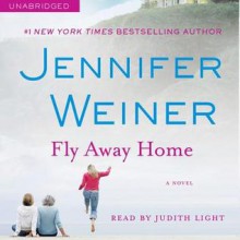 Fly Away Home: A Novel (Audio) - Jennifer Weiner, Judith Light