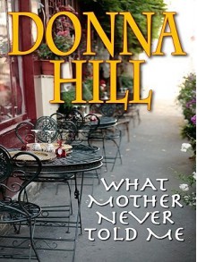 What Mother Never Told Me - Donna Hill