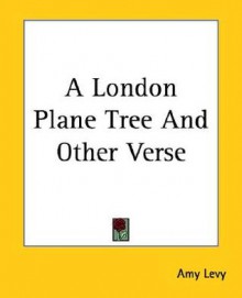 A London Plane Tree and Other Verse - Amy Levy