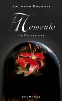 Memento - Die Feuerblume: Band 2 (German Edition) - Julianna Baggott, Ulrich Thiele