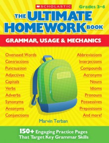 The Ultimate Homework Book: Grammar, Usage & Mechanics: 150+ Engaging Practice Pages That Target Key Grammar Skills - Marvin Terban