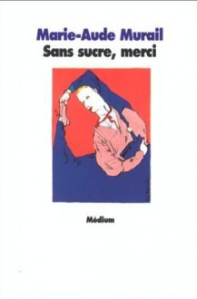 Sans sucre, merci - Marie-Aude Murail