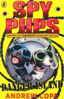 Spy Pups: Danger Island - Andrew Cope