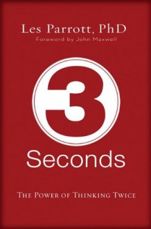 3 Seconds: The Power of Thinking Twice - Les Parrott