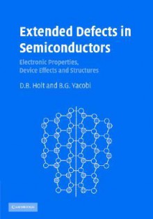 Extended Defects in Semiconductors: Electronic Properties, Device Effects and Structures - David Holt, Ben Yacobi