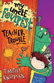 Foulpest and Wally: Teacher Trouble - Timothy Knapman