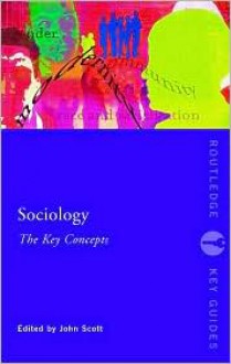 Sociology: The Key Concepts - John P. Scott