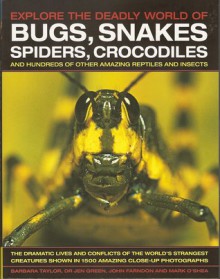 Bugs, Snakes, Spiders, Crocodiles and hundreds of other amazing reptiles and insects - Barbara Taylor, Jen Green, John Farndon, Mark O'Shea