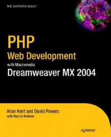 PHP Web Development with Macromedia Dreamweaver MX 2004 - Rachel Andrew, Allan Kent, David Powers