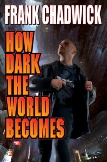 How Dark the World Becomes - Frank Chadwick